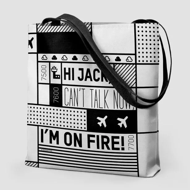 Hi Jack, can't talk now, I'm on fire! - Tote Bag