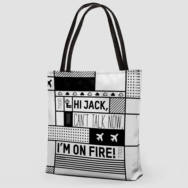 Hi Jack, can't talk now, I'm on fire! - Tote Bag